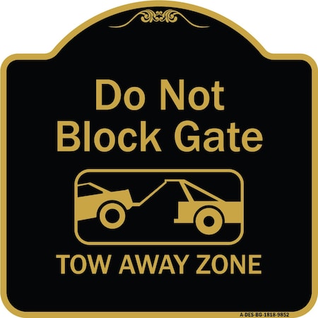Signmission Designer Series-Do Not Block Gate Tow-away Zone With Graphic, 18" x 18", BG-1818-9852 A-DES-BG-1818-9852